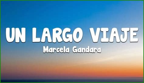 The Meaning Behind The Song: Un Viaje Largo by Marcela Gandara